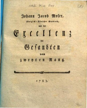 Johann Jacob Moser, Königlich, Dänischer Etatsrath, von der Excellenz der Gesandten vom zweyten Rang