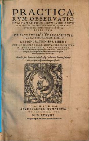 Practicarvm Observationvm Tam Ad Processvm Ivdiciarivm Praesertim Imperialis Camerae, Qvam Cavsarvm Decisiones Pertinentivm, Libri Dvo
