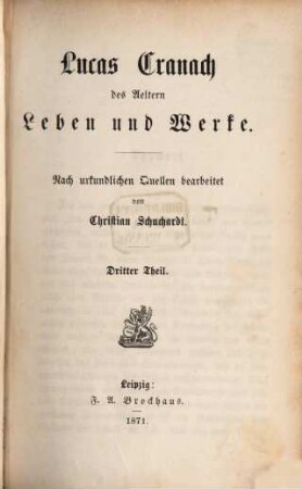 Lucas Cranach des Aeltern Leben und Werke : nach urkundlichen Quellen bearbeitet, 3. Supplemente