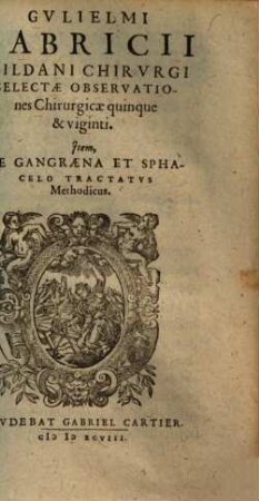 Gulielmi Fabricii Selectae observationes chirurgicae quinque & viginti