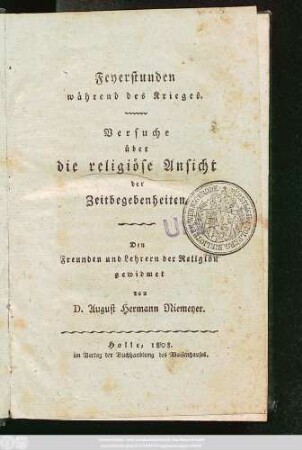 Feyerstunden während des Krieges. Versuche über die religiöse Ansicht der Zeitbegebenheiten. Den Freunden und Lehrern der Religion gewidmet
