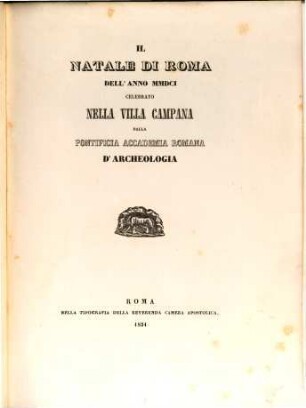 Il natale di Roma dell'anno MMDCI celebrato nella villa Campana dalla Pontificia Accademia Romana d'archeologia