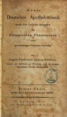 Neues deutsches Apothekerbuch : nach der letzten Ausgabe der preussischen Pharmacopöe. 1, Erster Theil, welcher die Roharzneywaarenkunde enthält