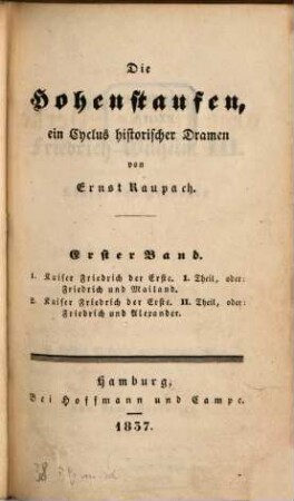 Ernst Raupach's dramatische Werke ernster Gattung. 5, Die Hohenstaufen ; 1. Band: Kaiser Friedrich, I. - II. Theil