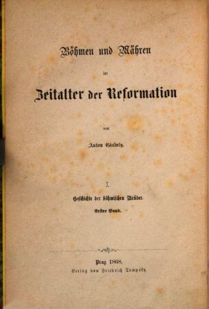 Böhmen und Mähren im Zeitalter der Reformation. 1,1. Geschichte der böhmischen Brüder : 1450-1564. - 1868. - 523 S.