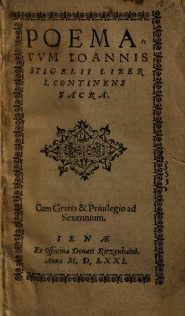 Poematvm Ioannis Stigelii Liber ..., 1. Continens Sacra
