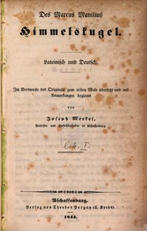 Des Marcus Manilius Himmelskugel : Lateinisch und Deutsch ; Im Versmaße des Originals zum ersten Male übersetzt und mit Anmerkungen begleitet
