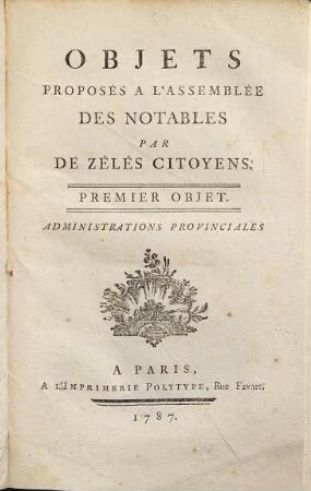 Objets proposés à l'Assemblée des Notables, 1. Administrations provinciales