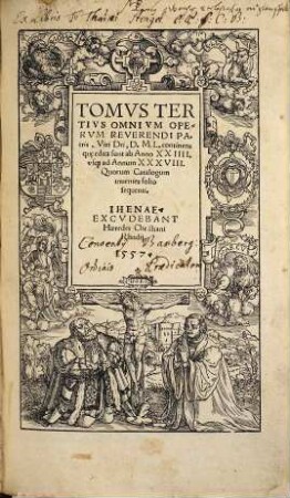 Tomvs ... Omnivm Opervm Reuerendi Patris D. M. L., 3. ... continens qu[a]e edita sunt ab Anno XXIIII. usq[ue] ad Annum XXXVIII. ...