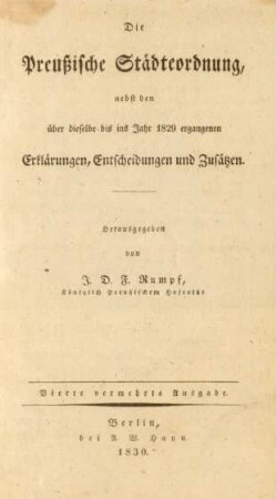 Die Preußische Städteordnung, nebst den über dieselbe bis ins Jahr 1829 ergangenen Erklärungen, Entscheidungen und Zusätzen