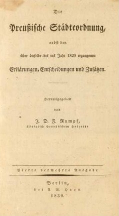 Die Preußische Städteordnung, nebst den über dieselbe bis ins Jahr 1829 ergangenen Erklärungen, Entscheidungen und Zusätzen