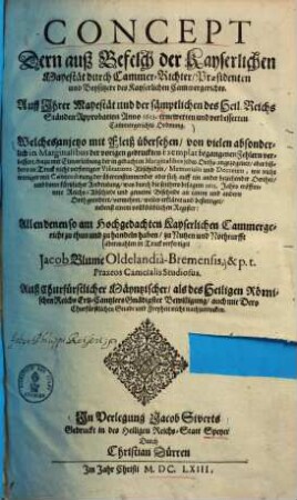 Concept dern auß Befelch der Kayserlichen Mayestät durch Cammer-Richter, Praesidenten und Beysitzere des Kayserlichen Cammergerichs : Auff Ihrer Mayestät u. der sämptl. des Heil. Reichs Ständen Approbation anno 1613 erneuerten u. verbesserten Cammergerichts Ordnung ; Welches anjetzo mit Fleiß übersehen ...