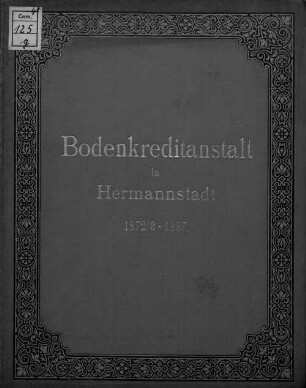 Bericht über die Geschäftsthätigkeit der Bodenkreditanstalt in Hermannstadt während ihres 25-jährigen Bestandes 1872/3-1897
