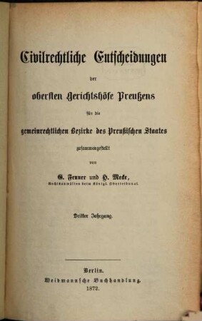 Civilrechtliche Entscheidungen der obersten Gerichtshöfe Preußens für die gemeinrechtlichen Bezirke des Preußischen Staates, 3. 1872
