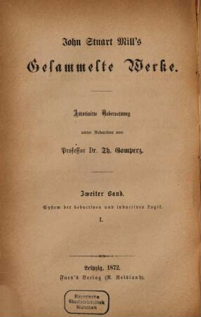 John Stuart Mill's Gesammelte Werke, 2. System der deductiven und inductiven Logik ; Band 1