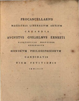 Procancellarius magistris liberalium artium creandis Augustus Guilielmus Ernesti ... honorum philosophicorum candidatis diem petitionis indicit : [Inest supplementum primum catologi scriptorum Camerarianorum Fabriciani]