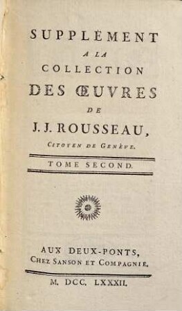 Collection Complette Des Oeuvres De J. J. Rousseau, Citoyen de Genève, 26. Supplément ; 2