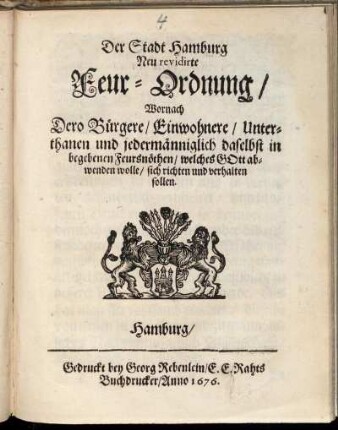 Der Stadt Hamburg Neu revidirte Feur-Ordnung : Wornach Dero Bürgere/ Einwohnere/ Unterthanen und jedermänniglich daselbst in begebenen Feuersnöthen/ welches Gott abwenden wolle/ sich richten und verhalten sollen