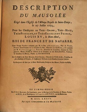 Description Du Mausolée Érigé dans l'Église de l'Abbaye Royale de Saint-Denys, le 27 Juillet 1774, Pour les Obseques De Très-Grand, Très-Haut, Très-Puissant, Et Très-Excellent Prince, Louis XV, le Bien-Aimé, Roi De France Et De Navarre : Cette Pompe Funèbre ordonnée par M. le Duc D'Aumont, ... a été conduite par M. Papillon De La Ferté, ... Sur les Desseins du Sieur Michel-Ange Challe, ... La Sculpture est faite par le Sieur Bocciardi, ...