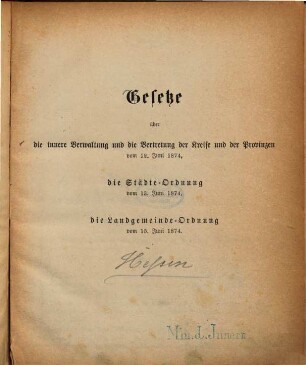 Gesetze über die innere Verwaltung und die Vertretung der Kreise und der Provinzen vom 12. Juni 1874, die Städte-Ordnung vom 13. Juni 1874, die Landgemeinde-Ordnung vom 15. Juni 1874