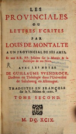 Les provinciales ou lettres écrites par Louis de Montalte à un provincial et aux RR. PP. Jesuites. Tom. 2