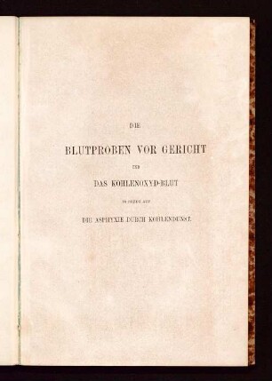 Die Blutproben vor Gericht und das Kohlenoxyd-Blut in Bezug auf die Asphyxie durch Kohlendunst