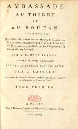 T. 1: Ambassade Au Thibet Et Au Boutan : Contenant Des Détails très-curieux sur les Mœurs, la Religion, les Productions et le Commerce du Thibet, du Boutan et des États voisins; et une Notice sur les Événements qui s'y sont passés jusqu'en 1793
