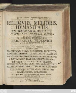 De. Reliqviis. Melioris. Hvmanitatis. In. Barbara. Aetate. Avspicandi. Mvneris. Cavssa : Die. VIII. Oct. MDCCXXXI. In. Concione. Dictvrvs. Est. Fridericvs. Widebvrg. I. V. D. Et. Eloqventiae. P. P. Cvi, Vt. Interesse. Velint. Solemnitati. Magnificvs. Hvivs. Academiae. Prorector. ... Ivventvtis. Commilitones. Optatissimi. ... Rogantvr