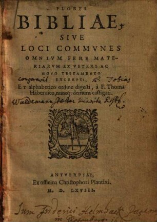 Flores Bibliae, Sive Loci Commvnes Omnivm Fere Materiarvm Ex Veteri Ac Novo Testamento Excerpti
