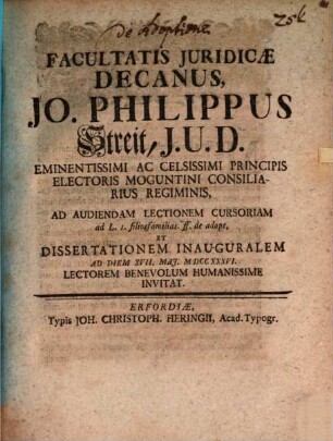 Facultatis Juridicae Decanus, Jo. Philippus Streit ... ad audiendam lectionem cursoriam ad L. 1. filios familias ff. de adopt. et diss. inaug. ... invitat