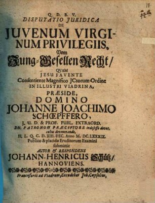 Disputatio Iuridica De Iuvenum Virginum Privilegiis : = Vom Jung-Gesellen Recht