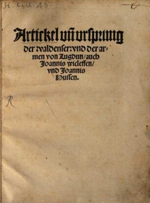 Artickel vn[d] vrsprung der waldenser: vnd der armen von Lugdun auch Joannis wicleffen vnd Joannis Hussen.