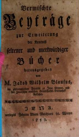 Vermischte Beyträge zur Erweiterung der Kentniß seltener und merkwürdiger Bücher, 1