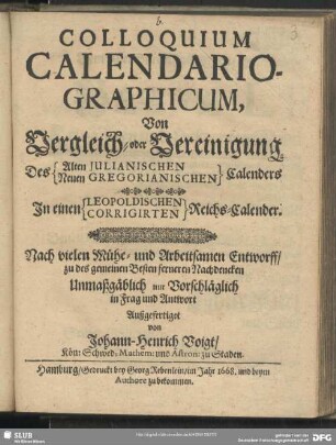 Colloquium Calendariographicum : Von Vergleich- oder Vereinigung Des Alten Julianischen Neuen Gregorianischen Calenders In einen Leopoldischen Corrigirten Reichs-Calender