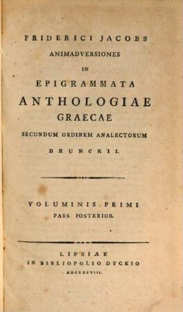 Friderici Jacobs Animadversiones In Epigrammata Anthologiae Graecae : Secundum Ordinem Analectorum Brunckii, Voluminis Primi Pars Posterior