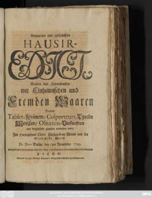 Erneuertes und geschärfftes Hausir-Edict, Worinn das Herumlauffen mit Einheimischen und Fremden Waaren Denen Tablet-Krämern, Colporteurs, Tyroler Menschen, Olitæten-Verkäuffern und dergleichen gäntzlich verbothen wird, Im Hertzogthum Cleve, Fürstenthum Meurs und der Graffschafft Marck : De Dato Berlin, den 5ten November 1749.