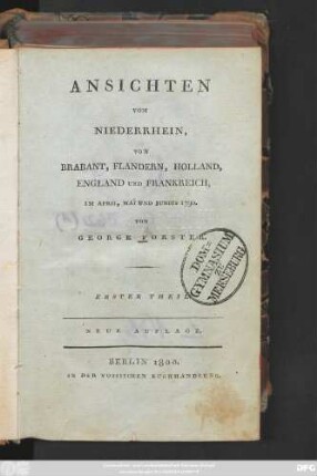 Theil 1: Ansichten vom Niederrhein, von Brabant, Flandern, Holland, England und Frankreich im April, Mai und Junius 1790