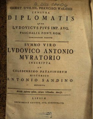 Christ. Guiliel. Francisci Walchii Censura Diplomatis, Qvod Lvdovicvs Pivs Imp. Avg. Paschali I. Pont. Rom. Concessisse Fertvr : Summo Viro Ludovico Antonio Muratorio Inscripta Et Celeberrimo Patavinorum Historico Antonio Sandino Opposita