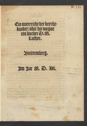 Ein vnterricht der beycht=||kinder : vbir die vorpot||ten bucher D.M.|| Luther.||