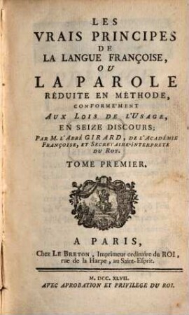 Les Vrais Principes De La Langue Françoise Ou La Parole Réduite En Méthode Conformement Aux Lois De L'Usage : Een Seize Discours, Tome Premier