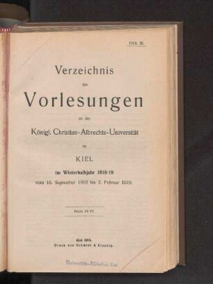 WS 1918/19: Verzeichnis der Vorlesungen an der Königl. Christian-Albrechts-Universität zu Kiel im Winterhalbjahr 1918/19 vom 16. September 1918 bis 2. Februar 1919