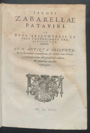 Iacobi Zabarellae Patavini, In Duos Aristotelis Libros Posteriores Analyticos Commentarii.