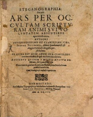 Steganographia: Hoc est: Ars Per Occvltam Scriptvram Animi Svi Volvntatem Absentibvs aperiendi certa