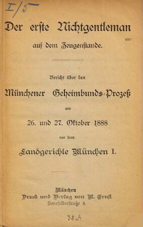 Der erste Nichtgentleman auf dem Zeugenstande : Bericht über den Münchener Geheimbunds-Prozeß am 26. und 27. Oktober 1888 vor dem Landgerichte München I