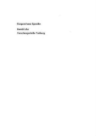 Gesprochene Sprache : Bericht der Forschungsstelle Freiburg [2. Aufl.]