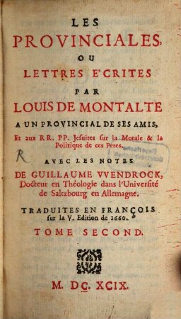 Les provinciales ou lettres écrites par Louis de Montalte à un provincial et aux RR. PP. Jesuites. Tom. 2