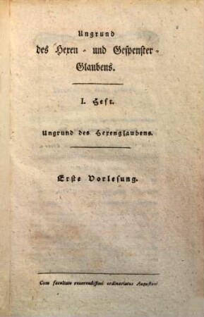 Ungrund des Hexen- und Gespenster-Glaubens : in ökonomischen Lehrstunden dargestellt, 1. Ungrund des Hexenglaubens : 1. [und 2.] Vorlesung