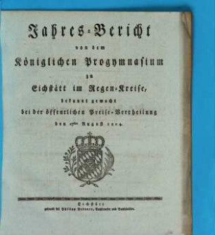 Jahres-Bericht von dem Königlichen Progymnasium zu Eichstätt im Regen-Kreise : bekannt gemacht bei der öffentlichen Preise-Vertheilung den ... 1824, 1824