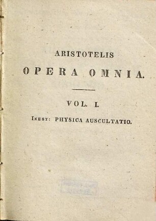 Aristotelus physikēs akroasēos biblia oktō : ad optimorum librorum fidem accurate edita = Aristotelis physicorum libri VIII.