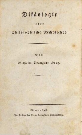 Wilhelm Traugott Krug's System der practischen Philosophie, Erster Theil. Dikaeologie oder philosophische Rechtslehre